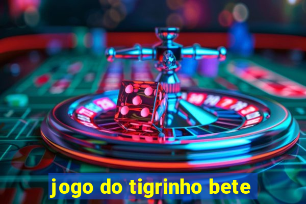 jogo do tigrinho bete